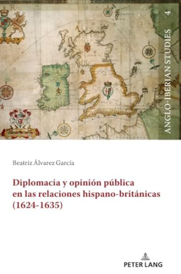 Diplomacia Y Opinión Pública En Las Relaciones Hispano-Británicas (1624-1635)