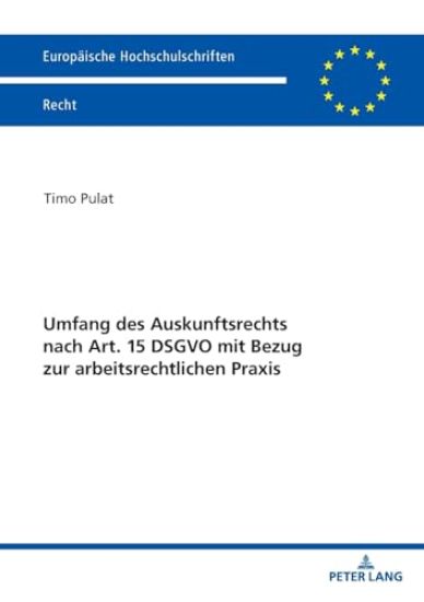 Umfang Des Auskunftsrechts Nach Art. 15 Dsgvo Mit Bezug Zur Arbeitsrechtlichen PRAXIS
