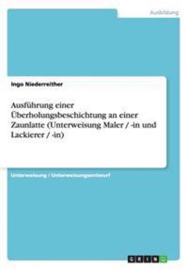 Ausfuhrung einer UEberholungsbeschichtung an einer Zaunlatte (Unterweisung Maler / -in und Lackierer / -in)