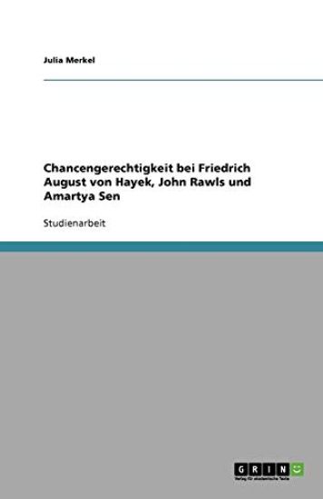 Chancengerechtigkeit bei Friedrich August von Hayek, John Rawls und Amartya Sen