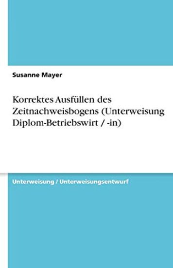 Korrektes Ausfullen des Zeitnachweisbogens (Unterweisung Diplom-Betriebswirt / -in)
