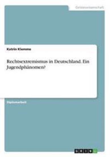 Rechtsextremismus in Deutschland. Ein Jugendphänomen?
