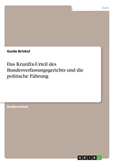 Das Kruzifix-Urteil des Bundesverfassungsgerichts und die politische Führung