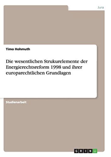 Die wesentlichen Strukurelemente der Energierechtsreform 1998 und ihrer europarechtlichen Grundlagen