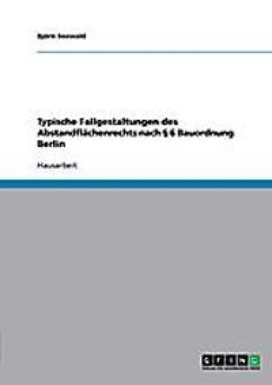 Typische Fallgestaltungen des Abstandflächenrechts nach § 6 Bauordnung Berlin