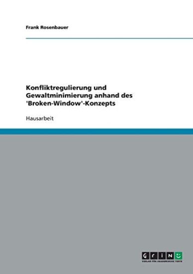 Konfliktregulierung und Gewaltminimierung anhand des 'Broken-Window'-Konzepts