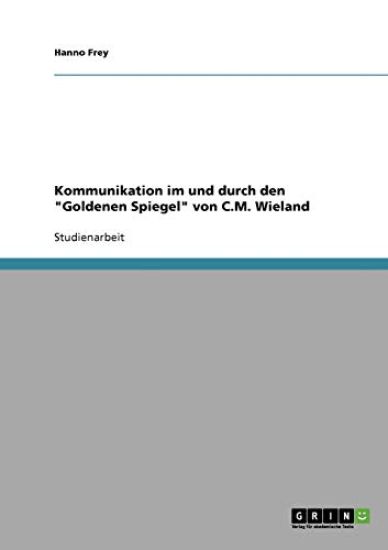 Kommunikation im und durch den "Goldenen Spiegel" von C.M. Wieland