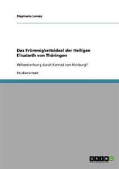 Das Frömmigkeitsideal der Heiligen Elisabeth von Thüringen