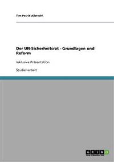 Der UN-Sicherheitsrat - Grundlagen und Reform