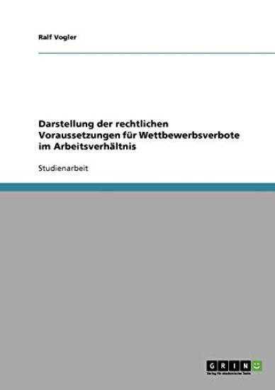 Darstellung der rechtlichen Voraussetzungen für Wettbewerbsverbote im Arbeitsverhältnis