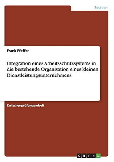 Integration eines Arbeitsschutzsystems in die bestehende Organisation eines kleinen Dienstleistungsunternehmens