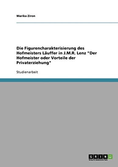 Die Figurencharakterisierung des Hofmeisters Läuffer in J.M.R. Lenz "Der Hofmeister oder Vorteile der Privaterziehung"