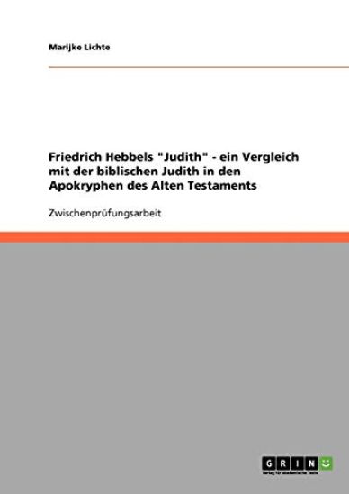 Friedrich Hebbels "Judith" - ein Vergleich mit der biblischen Judith in den Apokryphen des Alten Testaments