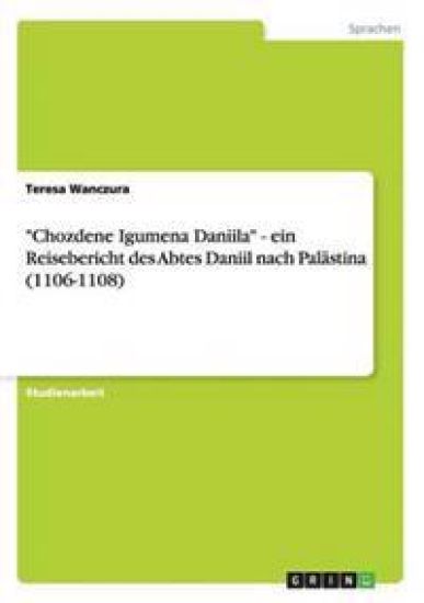 "Chozdene Igumena Daniila" - ein Reisebericht des Abtes Daniil nach Palästina (1106-1108)