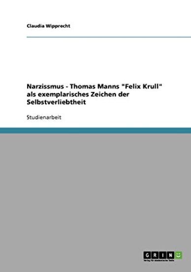 Narzissmus - Thomas Manns "Felix Krull" als exemplarisches Zeichen der Selbstverliebtheit