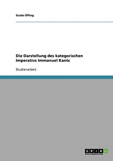 Die Darstellung des kategorischen Imperativs Immanuel Kants