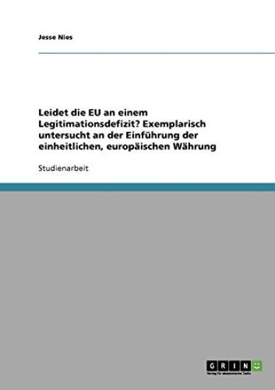 Leidet die EU an einem Legitimationsdefizit? Exemplarisch untersucht an der Einführung der einheitlichen, europäischen Währung