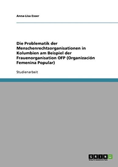 Die Problematik der Menschenrechtsorganisationen in Kolumbien am Beispiel der Frauenorganisation OFP (Organización Femenina Popular)
