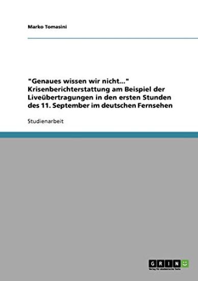 "Genaues wissen wir nicht..." Krisenberichterstattung am Beispiel der Liveübertragungen in den ersten Stunden des 11. September im deutschen Fernsehen