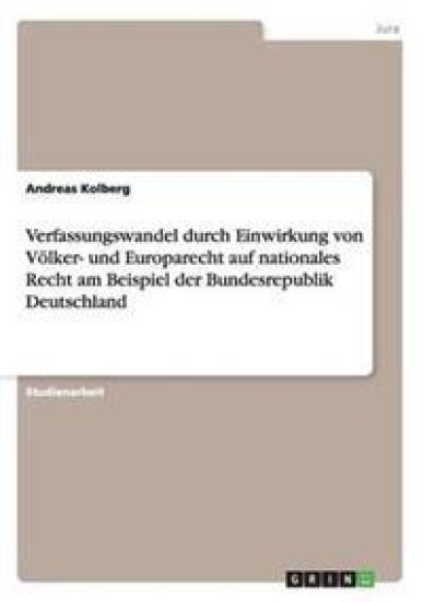 Verfassungswandel Durch Einwirkung Von V lker- Und Europarecht Auf Nationales Recht Am Beispiel Der Bundesrepublik Deutschland