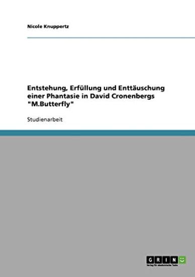 Entstehung, Erfüllung und Enttäuschung einer Phantasie in David Cronenbergs "M.Butterfly"