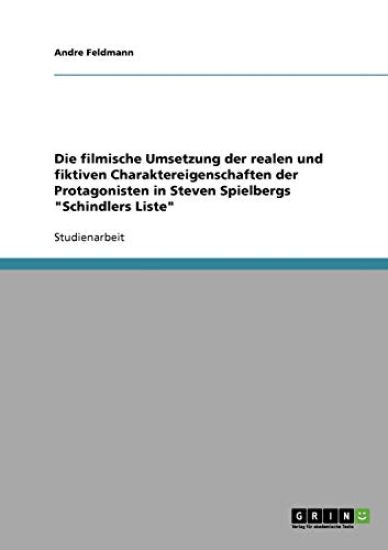 Die filmische Umsetzung der realen und fiktiven Charaktereigenschaften der Protagonisten in Steven Spielbergs "Schindlers Liste"