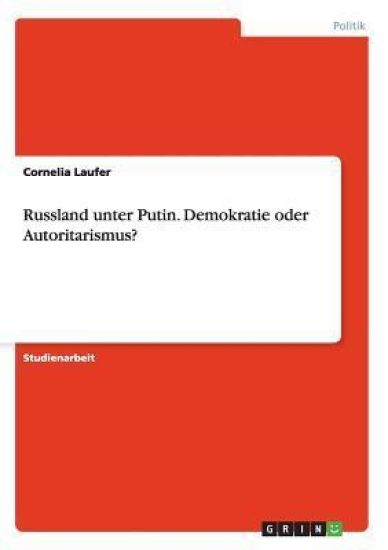 Russland Unter Putin. Demokratie Oder Autoritarismus?