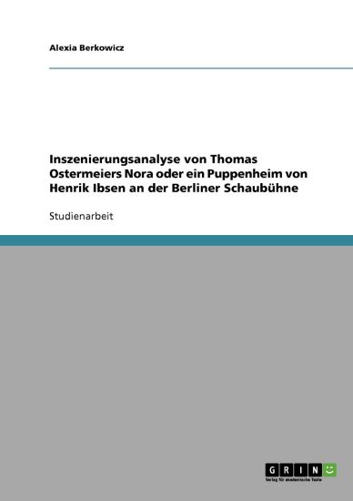 Inszenierungsanalyse von Thomas Ostermeiers Nora oder ein Puppenheim von Henrik Ibsen an der Berliner Schaubühne