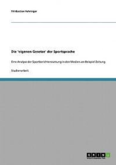 Die 'eigenen Gesetze' der Sportsprache und Sportberichterstattung