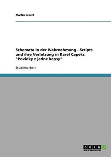 Schemata in der Wahrnehmung - Scripts und ihre Verletzung in Karel Capeks "Povidky z jedne kapsy"