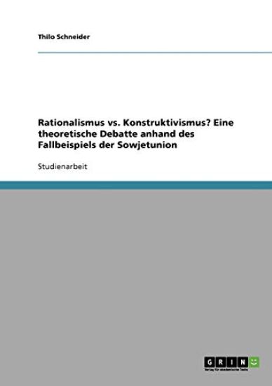 Rationalismus vs. Konstruktivismus? Eine theoretische Debatte anhand des Fallbeispiels der Sowjetunion