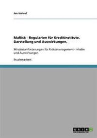 MaRisk - Regularien für Kreditinstitute. Darstellung und Auswirkungen.
