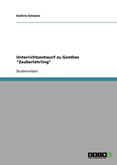 Unterrichtsentwurf zu Goethes "Zauberlehrling"