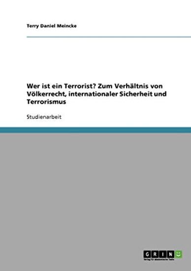 Wer ist ein Terrorist? Zum Verhältnis von Völkerrecht, internationaler Sicherheit und Terrorismus