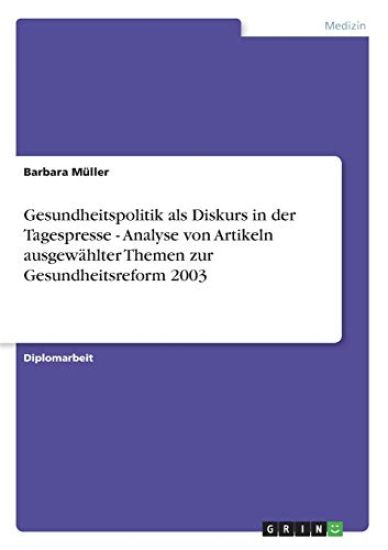 Gesundheitspolitik als Diskurs in der Tagespresse - Analyse von Artikeln ausgewählter Themen zur Gesundheitsreform 2003