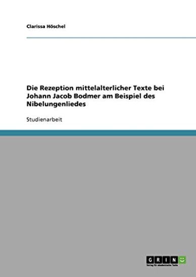 Die Rezeption mittelalterlicher Texte bei Johann Jacob Bodmer am Beispiel des Nibelungenliedes