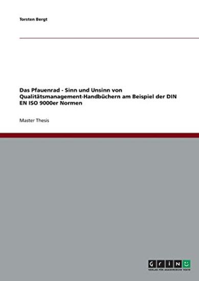 Das Pfauenrad - Sinn und Unsinn von Qualitätsmanagement-Handbüchern am Beispiel der DIN EN ISO 9000er Normen