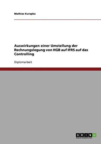 Die Umstellung der Rechnungslegung von HGB auf IFRS. Auswirkungen auf das Controlling