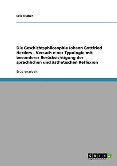 Die Geschichtsphilosophie Johann Gottfried Herders - Versuch einer Typologie mit besonderer Berücksichtigung der sprachlichen und ästhetischen Reflexion