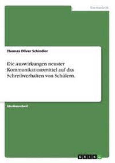 Die Auswirkungen neuster Kommunikationsmittel auf das Schreibverhalten von Schülern.