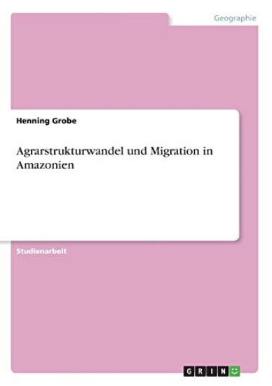 Agrarstrukturwandel und Migration in Amazonien