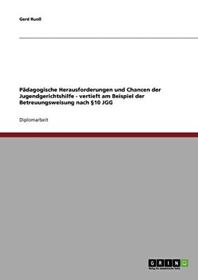 Pädagogische Herausforderungen und Chancen der Jugendgerichtshilfe. Vertieft am Beispiel der Betreuungsweisung nach §10 JGG