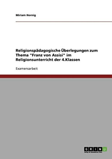 Religionspadagogik. Franz Von Assisi Im Religionsunterricht Der 4. Klasse.