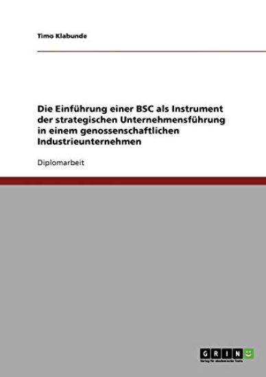 Die Einführung einer BSC als Instrument der strategischen Unternehmensführung in einem genossenschaftlichen Industrieunternehmen