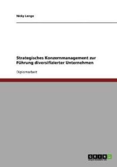 Strategisches Konzernmanagement zur Führung diversifizierter Unternehmen