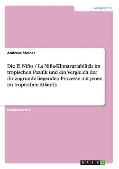 Die El Niño / La Niña-Klimavariabilität im tropischen Pazifik und ein Vergleich der ihr zugrunde liegenden Prozesse mit jenen im tropischen Atlantik