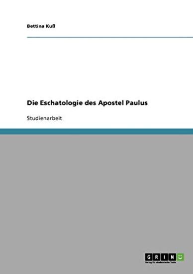 Die Eschatologie des Apostel Paulus