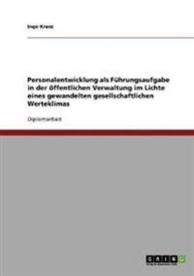 Personalentwicklung als Führungsaufgabe in der öffentlichen Verwaltung im Lichte eines gewandelten gesellschaftlichen Werteklimas
