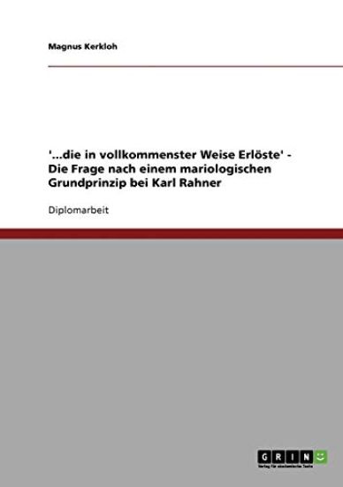 '...die in vollkommenster Weise Erlöste' - Die Frage nach einem mariologischen Grundprinzip bei Karl Rahner