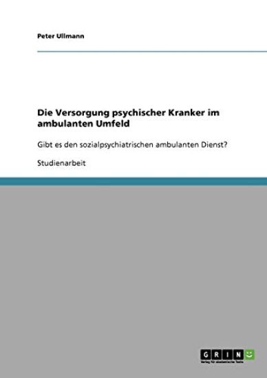 Die Versorgung psychischer Kranker im ambulanten Umfeld